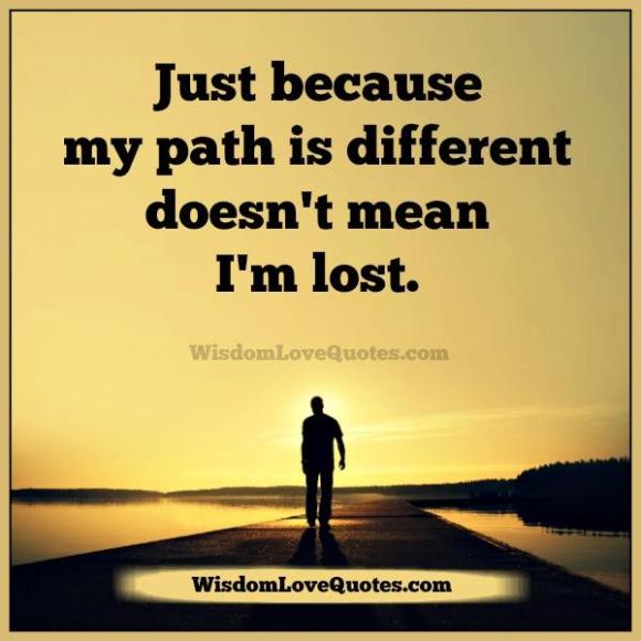 just-because-your-path-is-different-doesnt-mean-you-are-lost